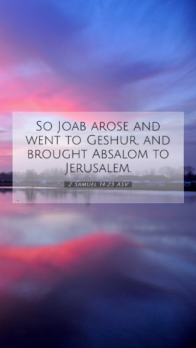 Picture 07 - 2 Samuel 14:23 ASV Mobile Phone Wallpaper - So Joab arose and went to Geshur, and brought - Mobile Bible Verse Wallpaper