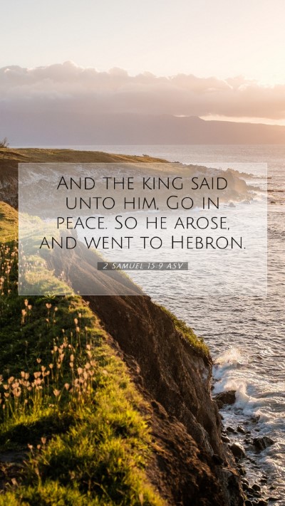 Picture 07 - 2 Samuel 15:9 ASV Mobile Phone Wallpaper - And the king said unto him, Go in peace. So he - Mobile Bible Verse Wallpaper