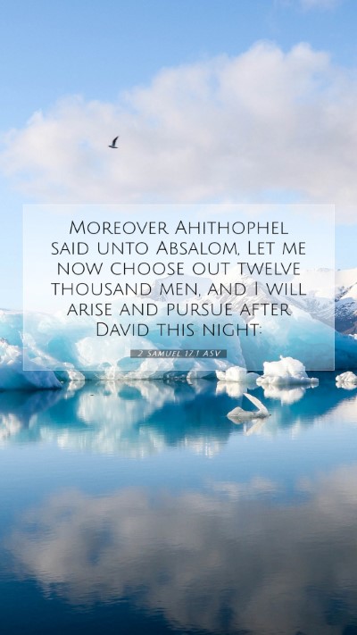 Picture 07 - 2 Samuel 17:1 ASV Mobile Phone Wallpaper - Moreover Ahithophel said unto Absalom, Let me now - Mobile Bible Verse Wallpaper