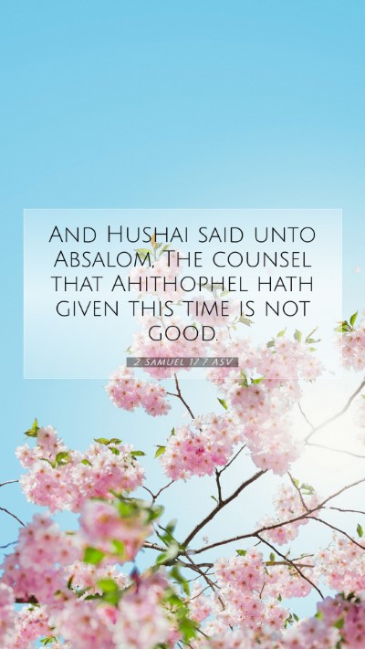 Picture 07 - 2 Samuel 17:7 ASV Mobile Phone Wallpaper - And Hushai said unto Absalom, The counsel that - Mobile Bible Verse Wallpaper