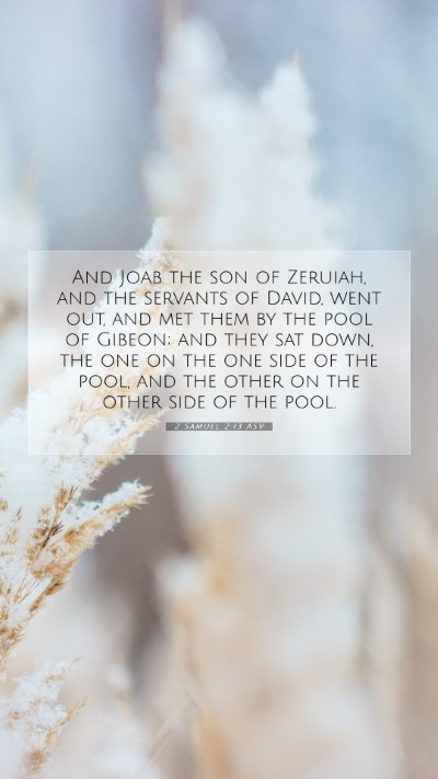 Picture 07 - 2 Samuel 2:13 ASV Mobile Phone Wallpaper - And Joab the son of Zeruiah, and the servants of - Mobile Bible Verse Wallpaper