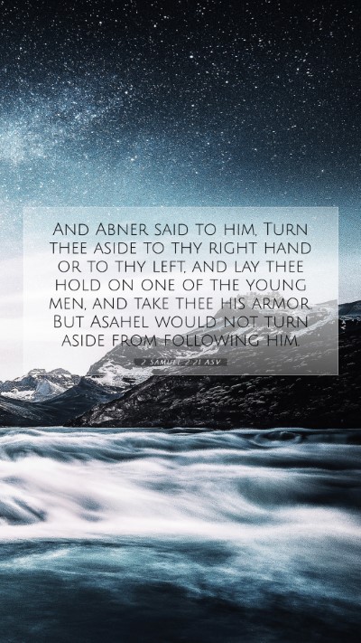 Picture 07 - 2 Samuel 2:21 ASV Mobile Phone Wallpaper - And Abner said to him, Turn thee aside to thy - Mobile Bible Verse Wallpaper