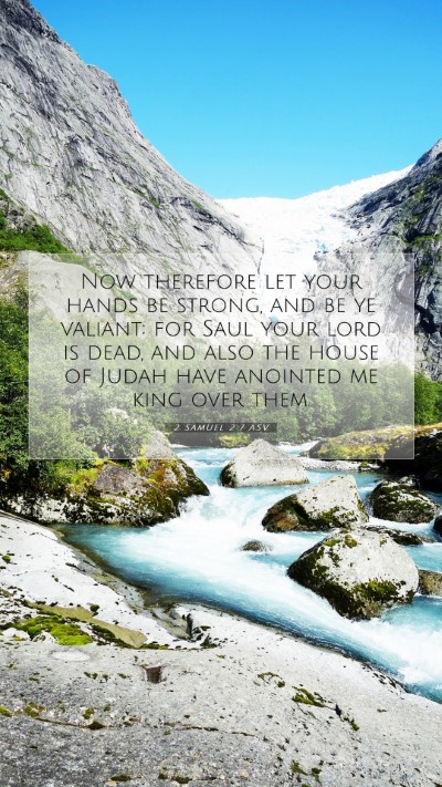 Picture 07 - 2 Samuel 2:7 ASV Mobile Phone Wallpaper - Now therefore let your hands be strong, and be ye - Mobile Bible Verse Wallpaper