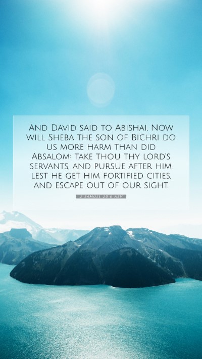 Picture 07 - 2 Samuel 20:6 ASV Mobile Phone Wallpaper - And David said to Abishai, Now will Sheba the son - Mobile Bible Verse Wallpaper