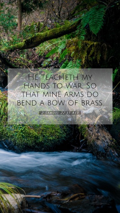 Picture 07 - 2 Samuel 22:35 ASV Mobile Phone Wallpaper - He teacheth my hands to war, So that mine arms do - Mobile Bible Verse Wallpaper
