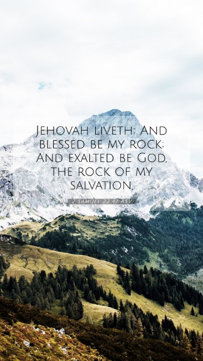 Picture 07 - 2 Samuel 22:47 ASV Mobile Phone Wallpaper - Jehovah liveth; And blessed be my rock; And - Mobile Bible Verse Wallpaper