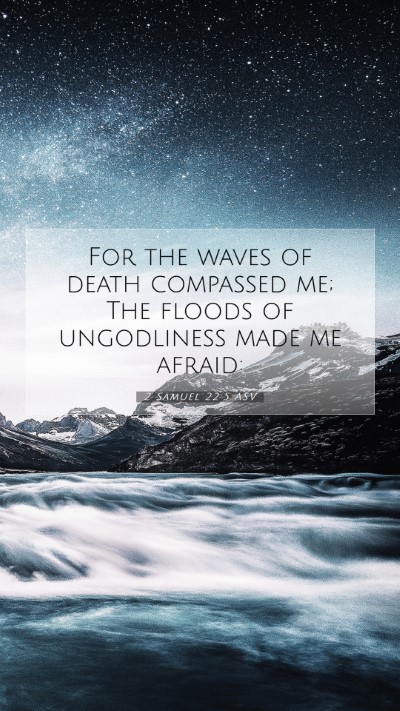 Picture 07 - 2 Samuel 22:5 ASV Mobile Phone Wallpaper - For the waves of death compassed me; The floods - Mobile Bible Verse Wallpaper