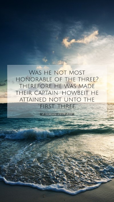 Picture 07 - 2 Samuel 23:19 ASV Mobile Phone Wallpaper - Was he not most honorable of the three? therefore - Mobile Bible Verse Wallpaper