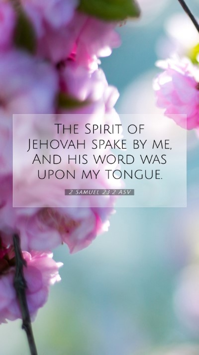 Picture 07 - 2 Samuel 23:2 ASV Mobile Phone Wallpaper - The Spirit of Jehovah spake by me, And his word - Mobile Bible Verse Wallpaper