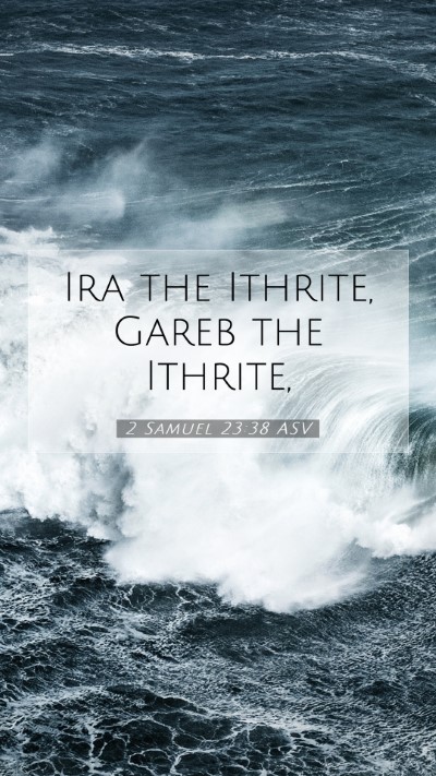 Picture 07 - 2 Samuel 23:38 ASV Mobile Phone Wallpaper - Ira the Ithrite, Gareb the - Mobile Bible Verse Wallpaper
