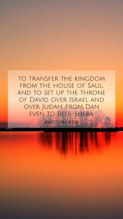 Picture 07 - 2 Samuel 3:10 ASV Mobile Phone Wallpaper - to transfer the kingdom from the house of Saul, - Mobile Bible Verse Wallpaper