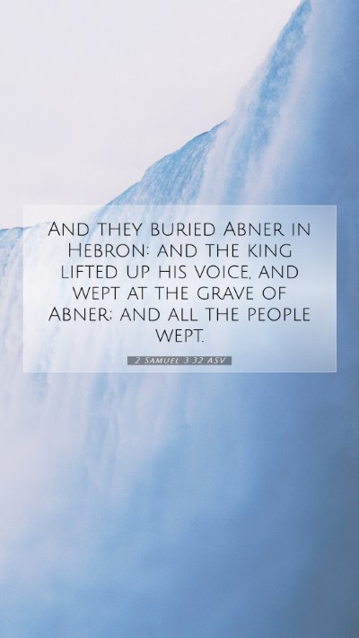 Picture 07 - 2 Samuel 3:32 ASV Mobile Phone Wallpaper - And they buried Abner in Hebron: and the king - Mobile Bible Verse Wallpaper