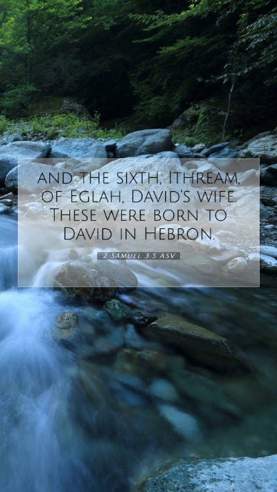 Picture 07 - 2 Samuel 3:5 ASV Mobile Phone Wallpaper - and the sixth, Ithream, of Eglah, David's wife. - Mobile Bible Verse Wallpaper