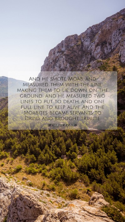 Picture 07 - 2 Samuel 8:2 ASV Mobile Phone Wallpaper - And he smote Moab, and measured them with the - Mobile Bible Verse Wallpaper