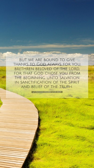 Picture 07 - 2 Thessalonians 2:13 ASV Mobile Phone Wallpaper - But we are bound to give thanks to God always for - Mobile Bible Verse Wallpaper