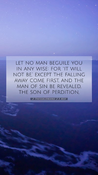 Picture 07 - 2 Thessalonians 2:3 ASV Mobile Phone Wallpaper - let no man beguile you in any wise: for `it will - Mobile Bible Verse Wallpaper