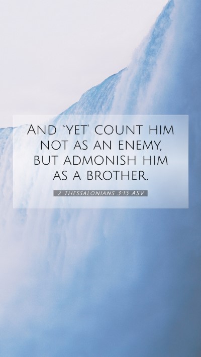 Picture 07 - 2 Thessalonians 3:15 ASV Mobile Phone Wallpaper - And `yet' count him not as an enemy, but admonish - Mobile Bible Verse Wallpaper