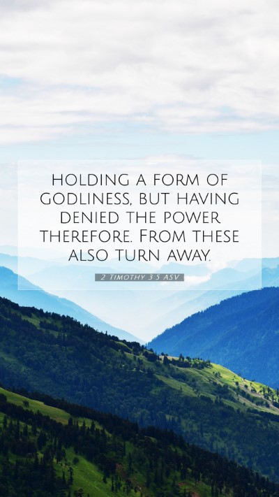 Picture 07 - 2 Timothy 3:5 ASV Mobile Phone Wallpaper - holding a form of godliness, but having denied - Mobile Bible Verse Wallpaper