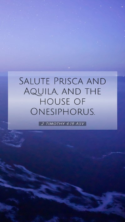 Picture 07 - 2 Timothy 4:19 ASV Mobile Phone Wallpaper - Salute Prisca and Aquila, and the house of - Mobile Bible Verse Wallpaper