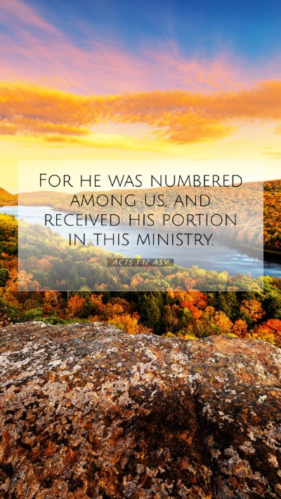 Picture 07 - Acts 1:17 ASV Mobile Phone Wallpaper - For he was numbered among us, and received his - Mobile Bible Verse Wallpaper