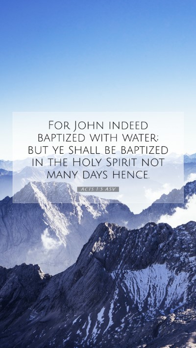 Picture 07 - Acts 1:5 ASV Mobile Phone Wallpaper - For John indeed baptized with water; but ye shall - Mobile Bible Verse Wallpaper
