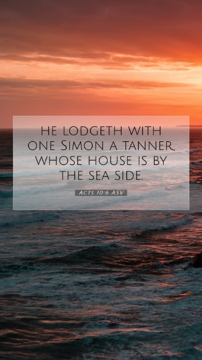 Picture 07 - Acts 10:6 ASV Mobile Phone Wallpaper - he lodgeth with one Simon a tanner, whose house - Mobile Bible Verse Wallpaper