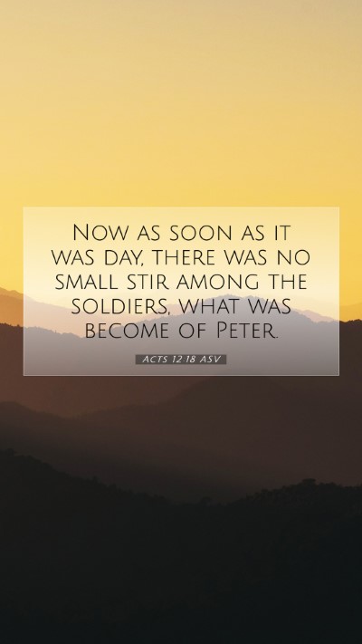 Picture 07 - Acts 12:18 ASV Mobile Phone Wallpaper - Now as soon as it was day, there was no small - Mobile Bible Verse Wallpaper