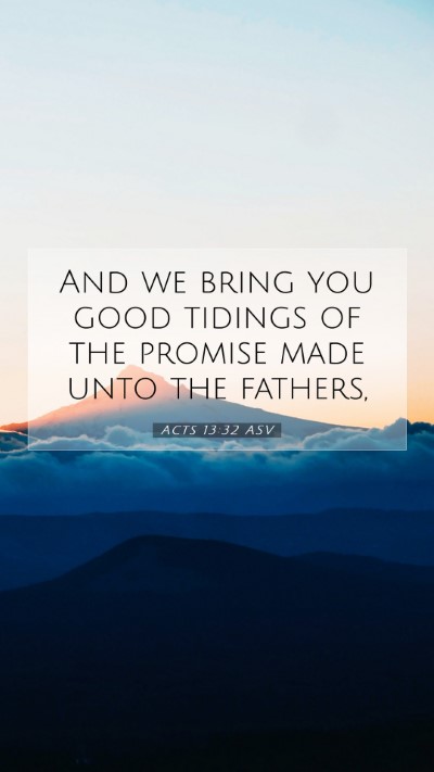 Picture 07 - Acts 13:32 ASV Mobile Phone Wallpaper - And we bring you good tidings of the promise made - Mobile Bible Verse Wallpaper
