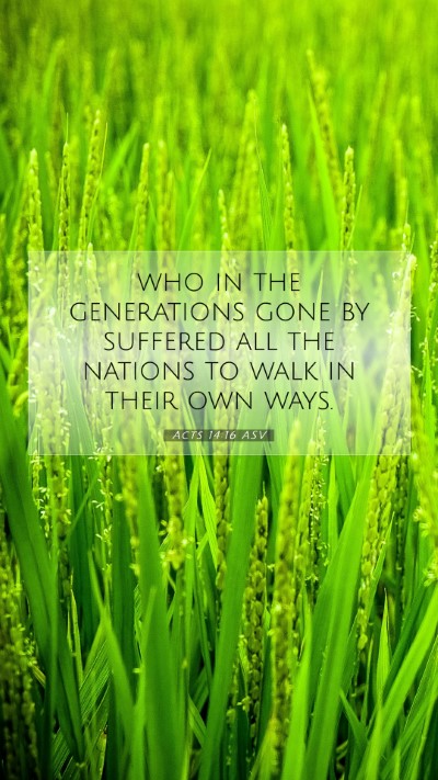 Picture 07 - Acts 14:16 ASV Mobile Phone Wallpaper - who in the generations gone by suffered all the - Mobile Bible Verse Wallpaper