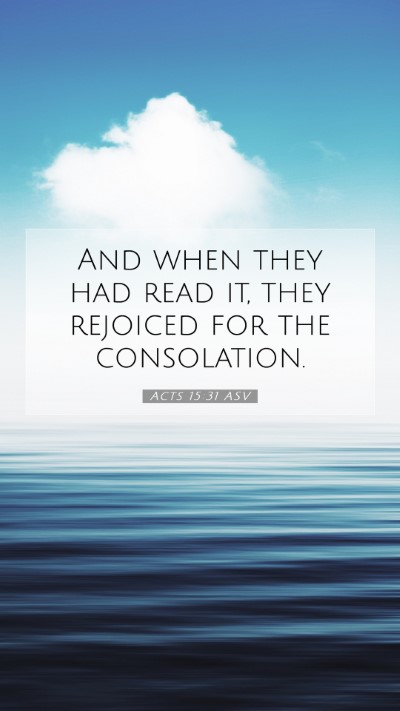 Picture 07 - Acts 15:31 ASV Mobile Phone Wallpaper - And when they had read it, they rejoiced for the - Mobile Bible Verse Wallpaper