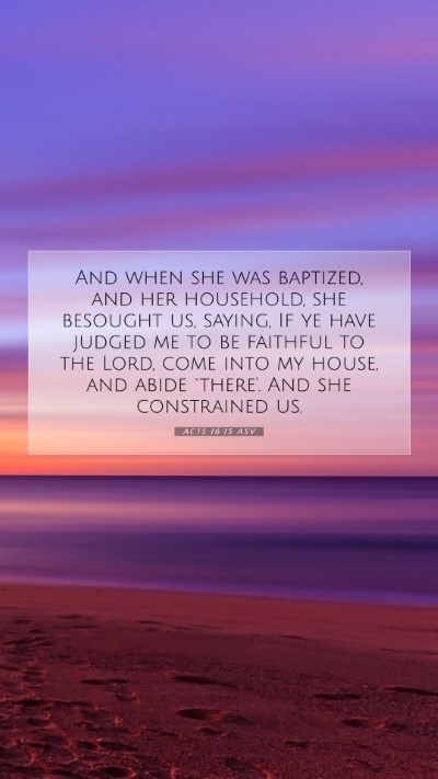 Picture 07 - Acts 16:15 ASV Mobile Phone Wallpaper - And when she was baptized, and her household, she - Mobile Bible Verse Wallpaper