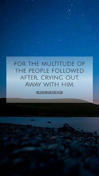 Picture 07 - Acts 21:36 ASV Mobile Phone Wallpaper - for the multitude of the people followed after, - Mobile Bible Verse Wallpaper