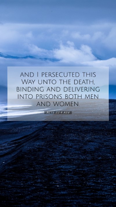 Picture 07 - Acts 22:4 ASV Mobile Phone Wallpaper - and I persecuted this Way unto the death, binding - Mobile Bible Verse Wallpaper