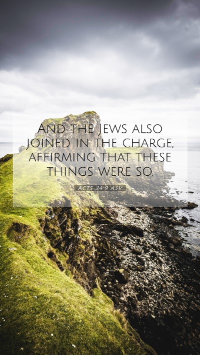 Picture 07 - Acts 24:9 ASV Mobile Phone Wallpaper - And the Jews also joined in the charge, affirming - Mobile Bible Verse Wallpaper