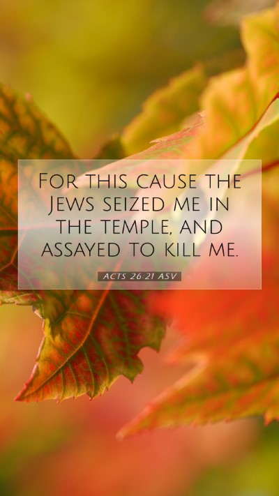 Picture 07 - Acts 26:21 ASV Mobile Phone Wallpaper - For this cause the Jews seized me in the temple, - Mobile Bible Verse Wallpaper