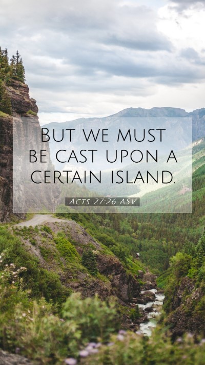 Picture 07 - Acts 27:26 ASV Mobile Phone Wallpaper - But we must be cast upon a certain - Mobile Bible Verse Wallpaper