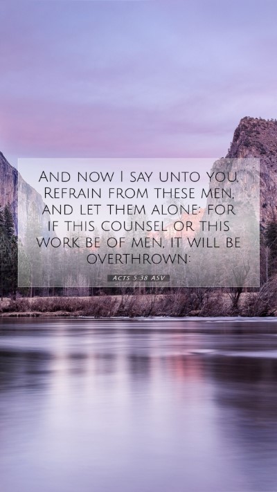 Picture 07 - Acts 5:38 ASV Mobile Phone Wallpaper - And now I say unto you, Refrain from these men, - Mobile Bible Verse Wallpaper