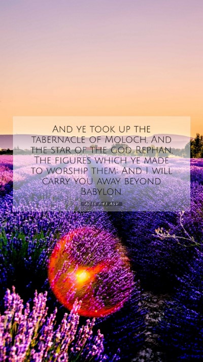 Picture 07 - Acts 7:43 ASV Mobile Phone Wallpaper - And ye took up the tabernacle of Moloch, And the - Mobile Bible Verse Wallpaper