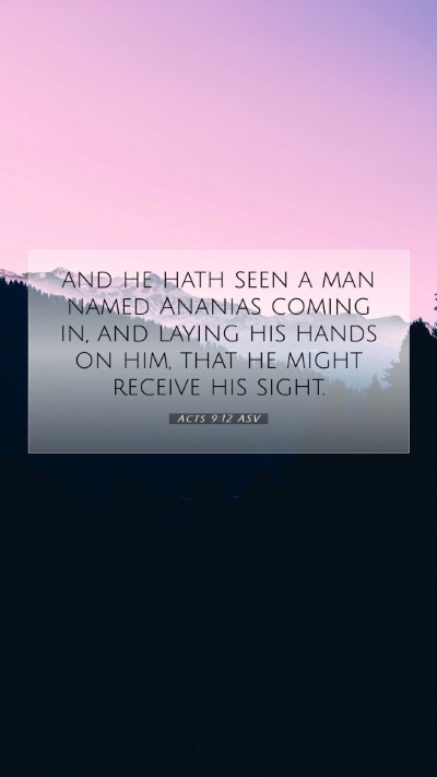 Picture 07 - Acts 9:12 ASV Mobile Phone Wallpaper - and he hath seen a man named Ananias coming in, - Mobile Bible Verse Wallpaper