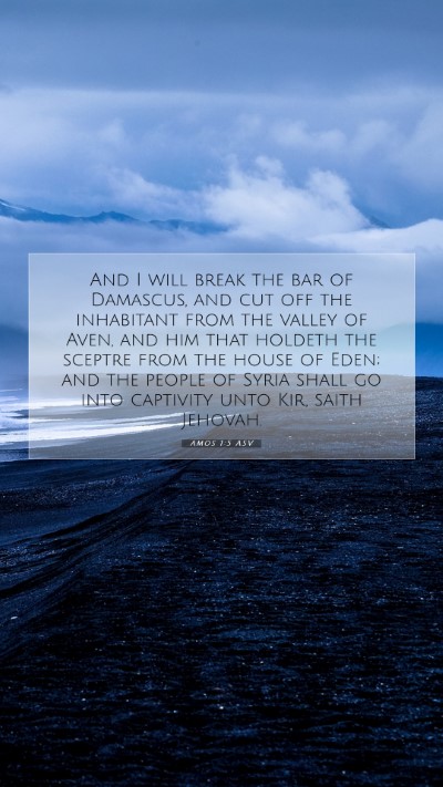 Picture 07 - Amos 1:5 ASV Mobile Phone Wallpaper - And I will break the bar of Damascus, and cut off - Mobile Bible Verse Wallpaper