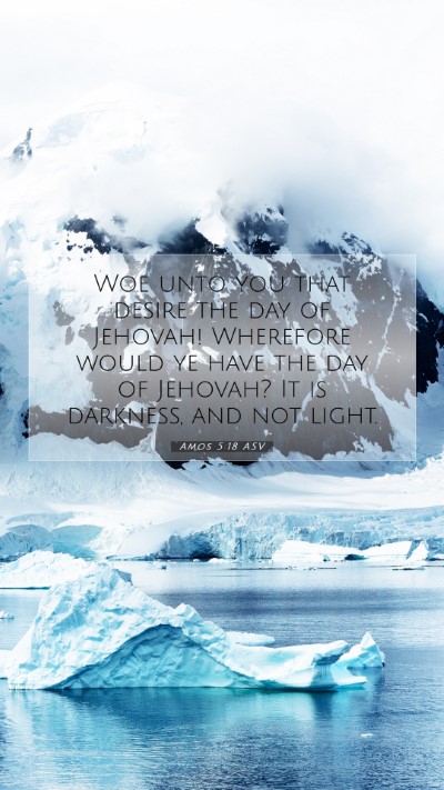 Picture 07 - Amos 5:18 ASV Mobile Phone Wallpaper - Woe unto you that desire the day of Jehovah! - Mobile Bible Verse Wallpaper