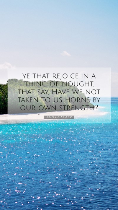 Picture 07 - Amos 6:13 ASV Mobile Phone Wallpaper - ye that rejoice in a thing of nought, that say, - Mobile Bible Verse Wallpaper