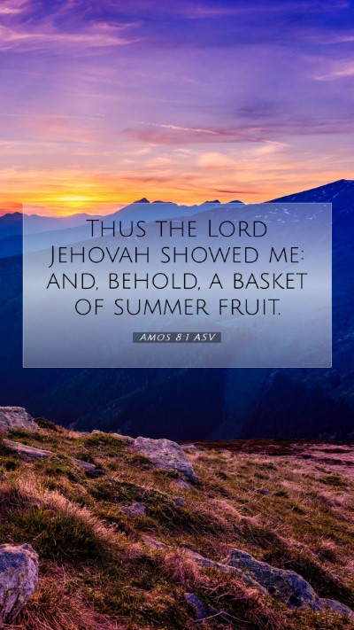 Picture 07 - Amos 8:1 ASV Mobile Phone Wallpaper - Thus the Lord Jehovah showed me: and, behold, a - Mobile Bible Verse Wallpaper