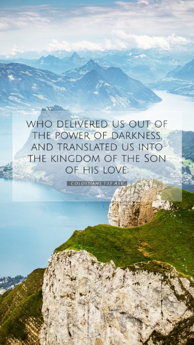 Picture 07 - Colossians 1:13 ASV Mobile Phone Wallpaper - who delivered us out of the power of darkness, - Mobile Bible Verse Wallpaper