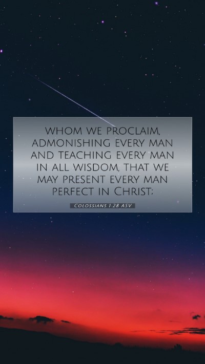 Picture 07 - Colossians 1:28 ASV Mobile Phone Wallpaper - whom we proclaim, admonishing every man and - Mobile Bible Verse Wallpaper