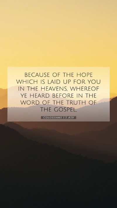 Picture 07 - Colossians 1:5 ASV Mobile Phone Wallpaper - because of the hope which is laid up for you in - Mobile Bible Verse Wallpaper
