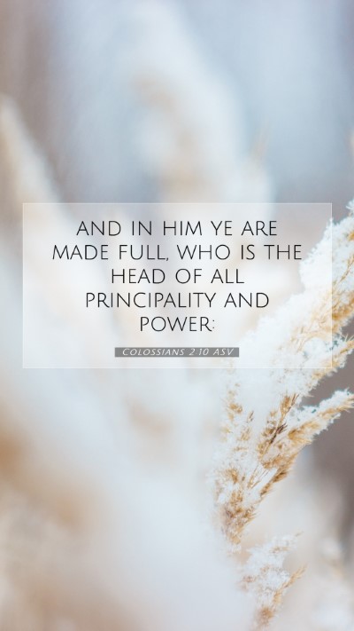 Picture 07 - Colossians 2:10 ASV Mobile Phone Wallpaper - and in him ye are made full, who is the head of - Mobile Bible Verse Wallpaper