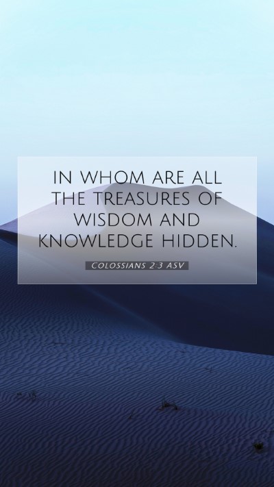 Picture 07 - Colossians 2:3 ASV Mobile Phone Wallpaper - in whom are all the treasures of wisdom and - Mobile Bible Verse Wallpaper