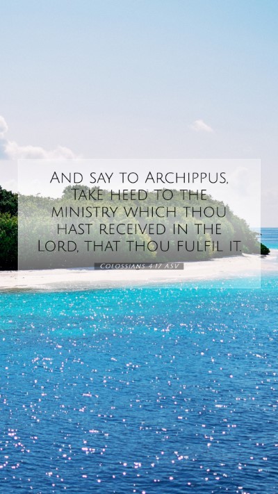 Picture 07 - Colossians 4:17 ASV Mobile Phone Wallpaper - And say to Archippus, Take heed to the ministry - Mobile Bible Verse Wallpaper