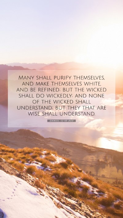 Picture 07 - Daniel 12:10 ASV Mobile Phone Wallpaper - Many shall purify themselves, and make themselves - Mobile Bible Verse Wallpaper